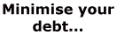 Minimise your debt
